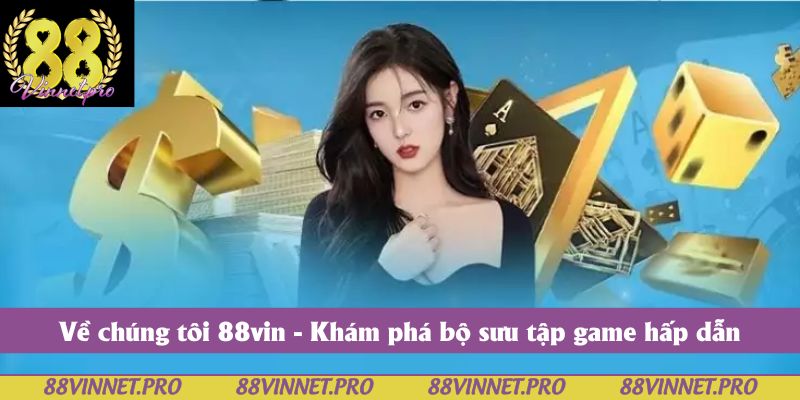 Về chúng tôi 88vin - Khám phá bộ sưu tập game hấp dẫn
